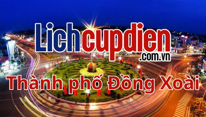 Lịch cúp điện Đồng Xoài hôm nay, ngày mai 10/2025